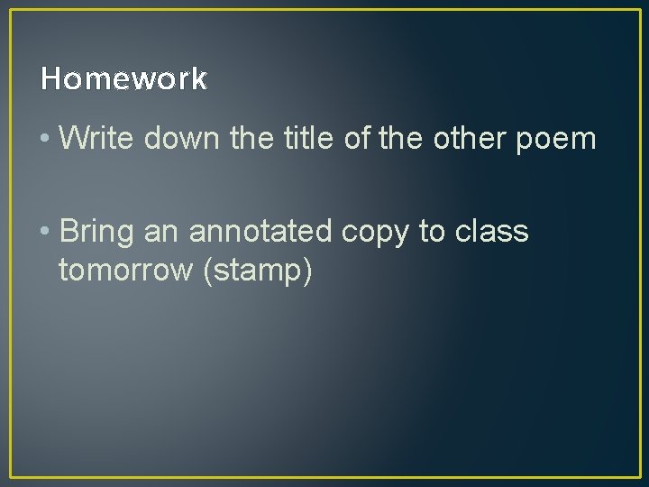 Homework • Write down the title of the other poem • Bring an annotated