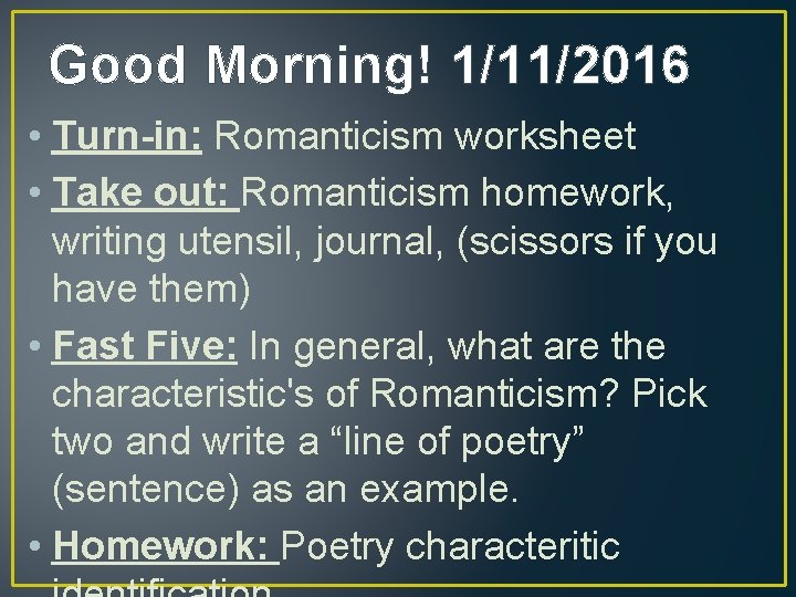 Good Morning! 1/11/2016 • Turn-in: Romanticism worksheet • Take out: Romanticism homework, writing utensil,