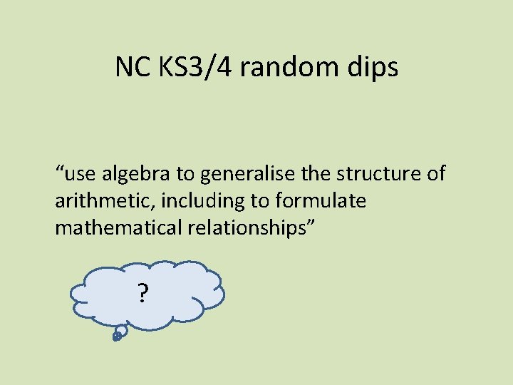 NC KS 3/4 random dips “use algebra to generalise the structure of arithmetic, including