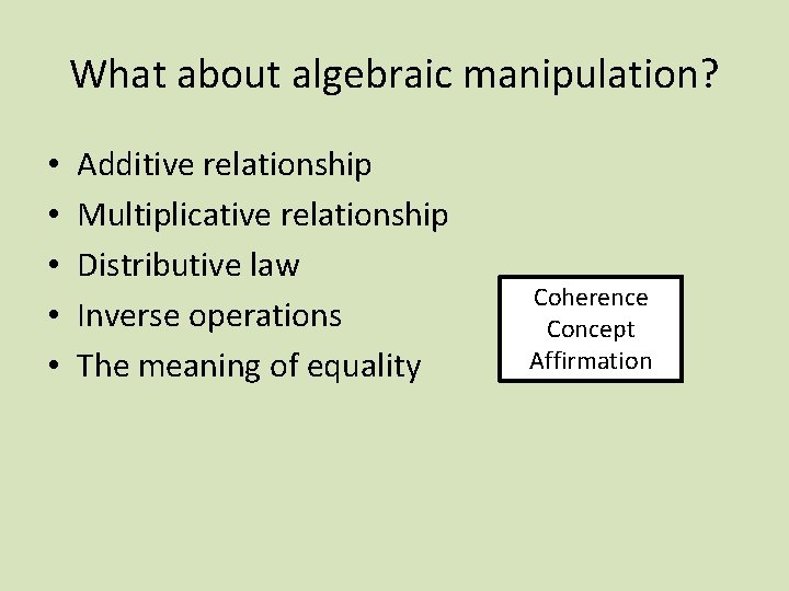 What about algebraic manipulation? • • • Additive relationship Multiplicative relationship Distributive law Inverse