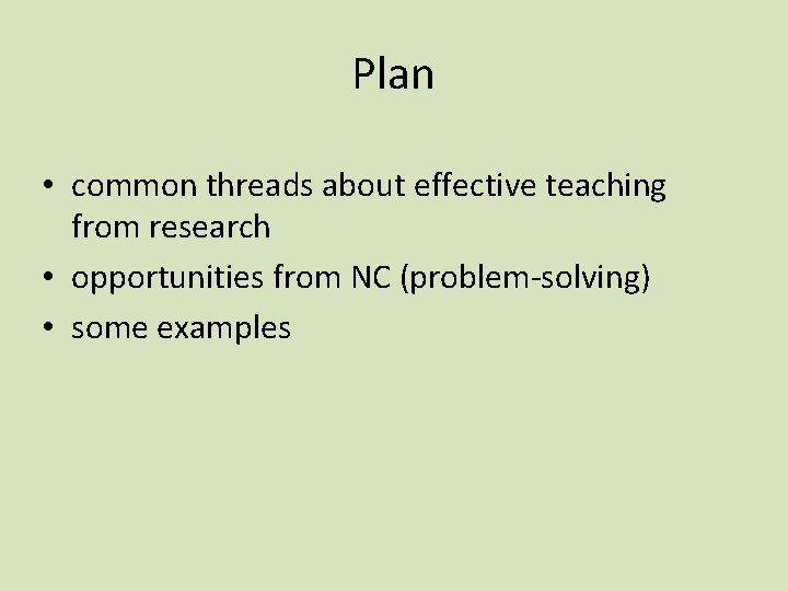 Plan • common threads about effective teaching from research • opportunities from NC (problem-solving)