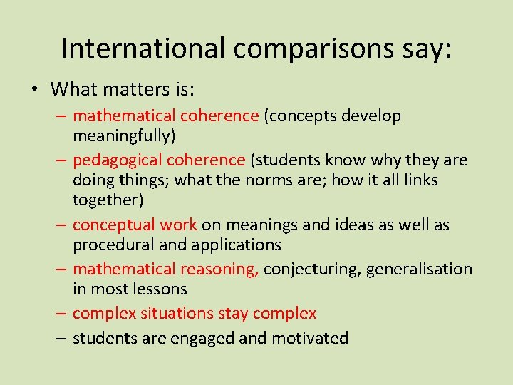 International comparisons say: • What matters is: – mathematical coherence (concepts develop meaningfully) –