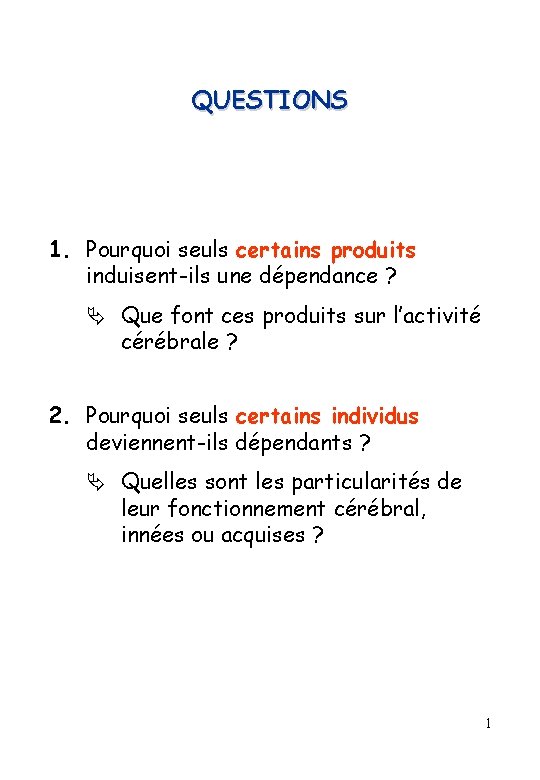 QUESTIONS 1. Pourquoi seuls certains produits induisent-ils une dépendance ? Que font ces produits