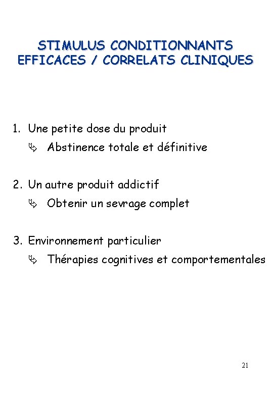 STIMULUS CONDITIONNANTS EFFICACES / CORRELATS CLINIQUES 1. Une petite dose du produit Abstinence totale