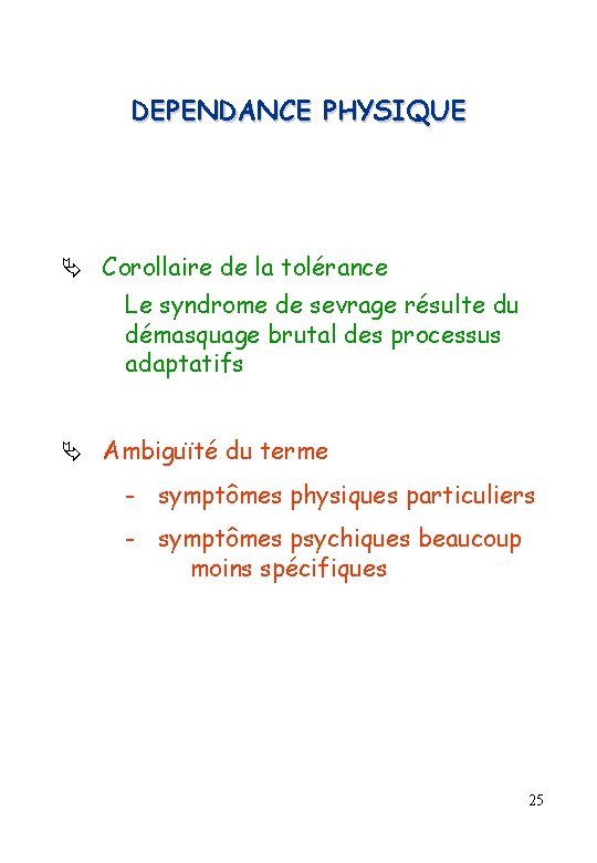 DEPENDANCE PHYSIQUE Corollaire de la tolérance Le syndrome de sevrage résulte du démasquage brutal