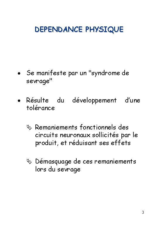 DEPENDANCE PHYSIQUE Se manifeste par un "syndrome de sevrage" Résulte du tolérance développement d’une