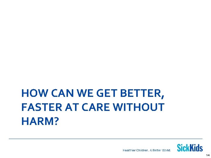 HOW CAN WE GET BETTER, FASTER AT CARE WITHOUT HARM? 14 