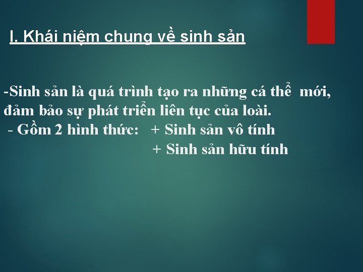 I. Khái niệm chung về sinh sản -Sinh sản là quá trình tạo ra