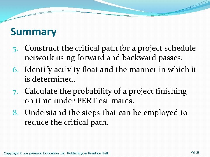 Summary 5. Construct the critical path for a project schedule network using forward and