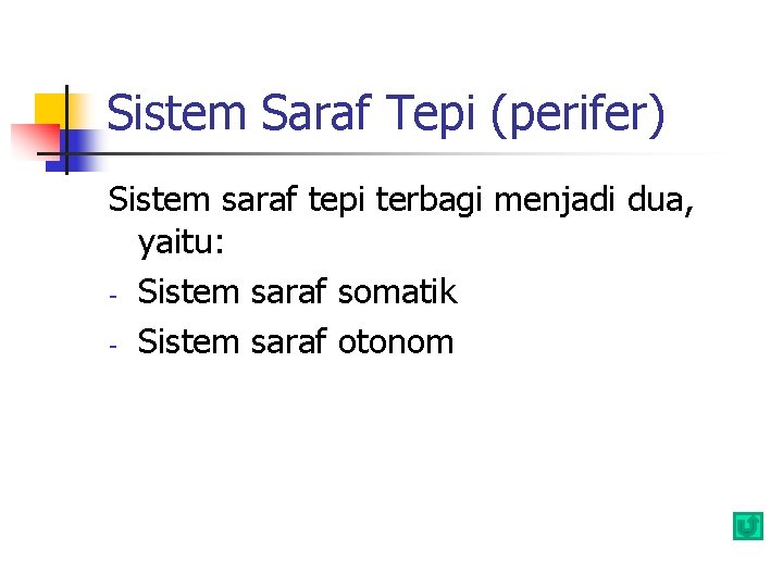 Sistem Saraf Tepi (perifer) Sistem saraf tepi terbagi menjadi dua, yaitu: - Sistem saraf