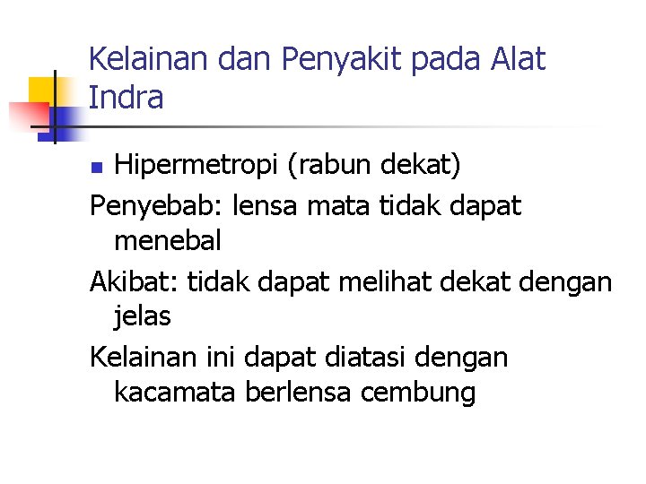 Kelainan dan Penyakit pada Alat Indra Hipermetropi (rabun dekat) Penyebab: lensa mata tidak dapat