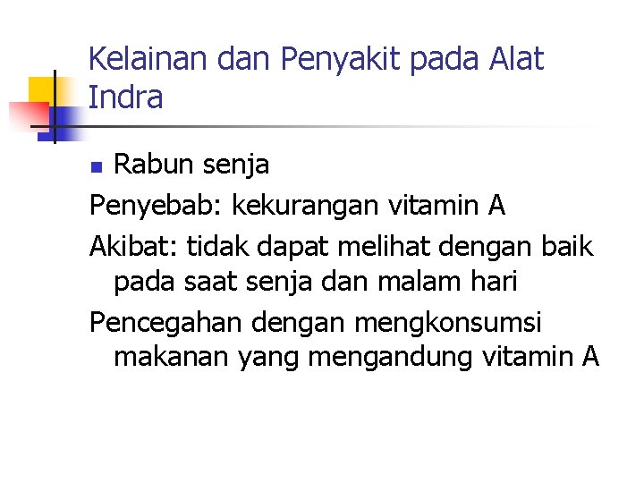 Kelainan dan Penyakit pada Alat Indra Rabun senja Penyebab: kekurangan vitamin A Akibat: tidak