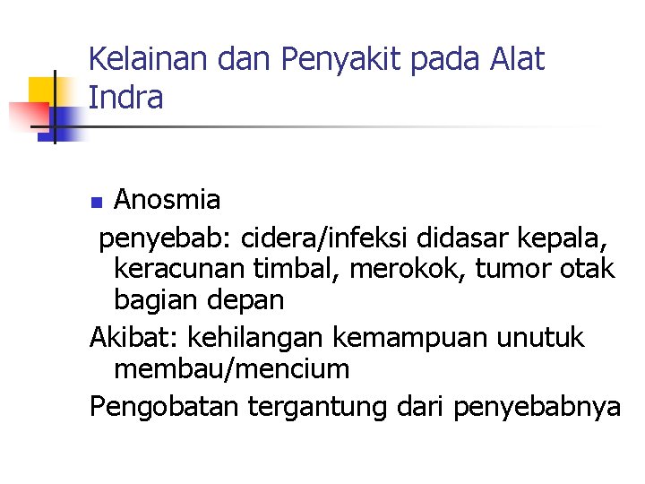 Kelainan dan Penyakit pada Alat Indra Anosmia penyebab: cidera/infeksi didasar kepala, keracunan timbal, merokok,