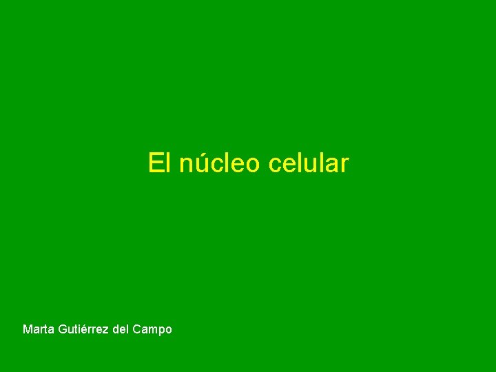 El núcleo celular Marta Gutiérrez del Campo 