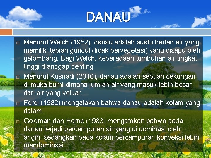 DANAU Menurut Welch (1952), danau adalah suatu badan air yang memiliki tepian gundul (tidak