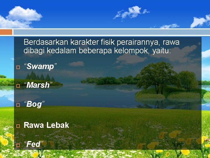 Berdasarkan karakter fisik perairannya, rawa dibagi kedalam beberapa kelompok, yaitu: “Swamp” “Marsh” “Bog” Rawa