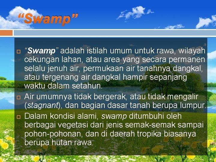 “Swamp” “Swamp” adalah istilah umum untuk rawa, wilayah cekungan lahan, atau area yang secara