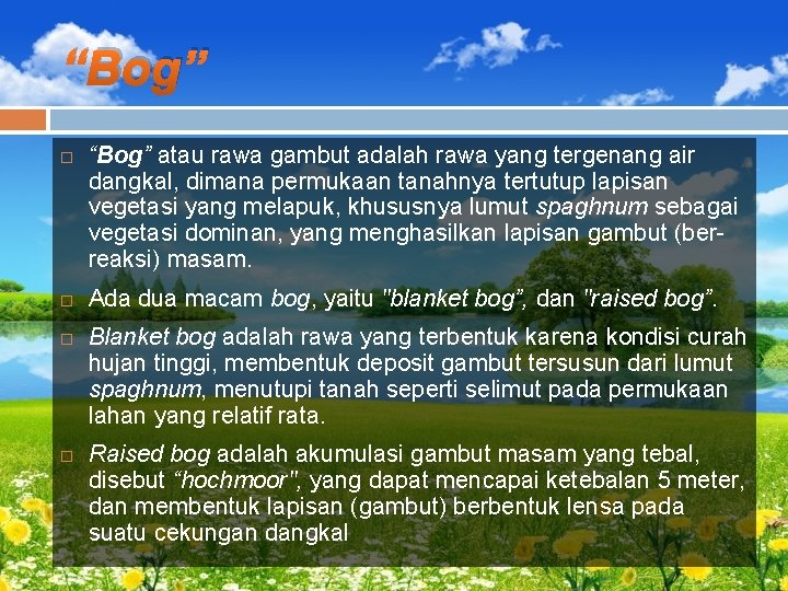 “Bog” atau rawa gambut adalah rawa yang tergenang air dangkal, dimana permukaan tanahnya tertutup