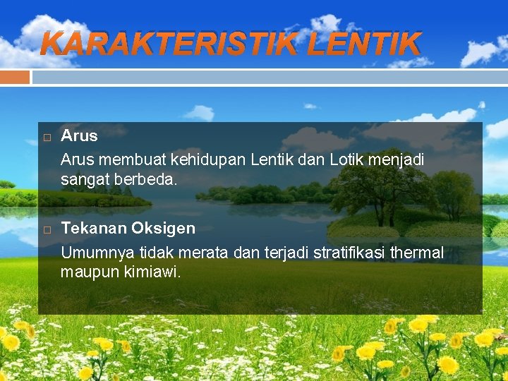 KARAKTERISTIK LENTIK Arus membuat kehidupan Lentik dan Lotik menjadi sangat berbeda. Tekanan Oksigen Umumnya