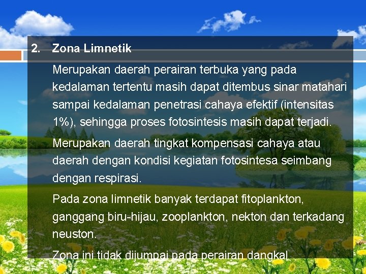 2. Zona Limnetik Merupakan daerah perairan terbuka yang pada kedalaman tertentu masih dapat ditembus