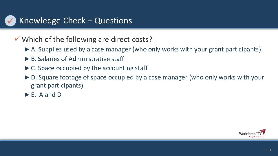 Knowledge Check – Questions ü Which of the following are direct costs? ► A.