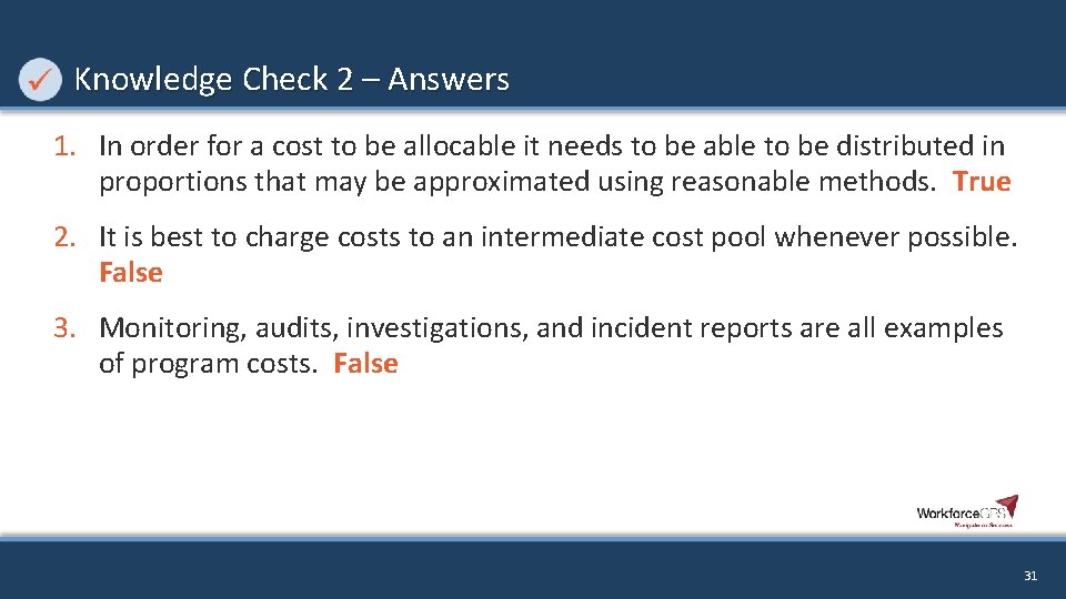 Knowledge Check 2 – Answers 1. In order for a cost to be allocable