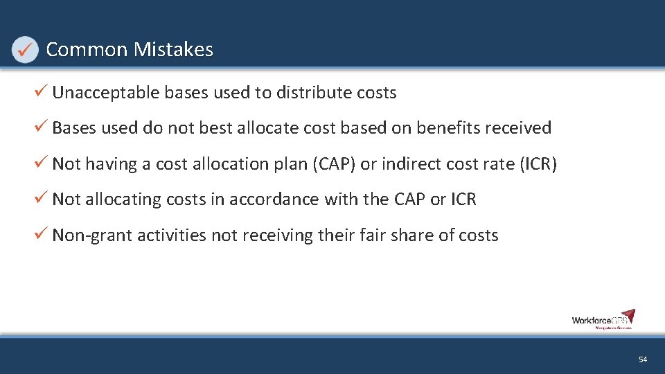 Common Mistakes ü Unacceptable bases used to distribute costs ü Bases used do not