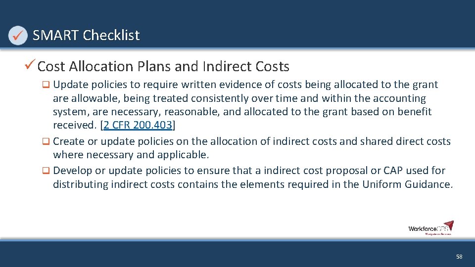 SMART Checklist ü Cost Allocation Plans and Indirect Costs q Update policies to require