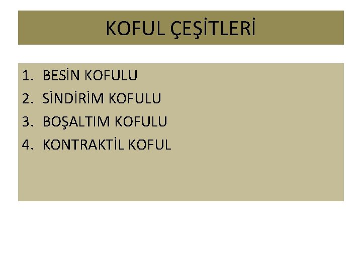 KOFUL ÇEŞİTLERİ 1. 2. 3. 4. BESİN KOFULU SİNDİRİM KOFULU BOŞALTIM KOFULU KONTRAKTİL KOFUL KOFUL ÇEŞİTLERİ 1. 2. 3. 4. BESİN KOFULU SİNDİRİM KOFULU BOŞALTIM KOFULU KONTRAKTİL KOFUL