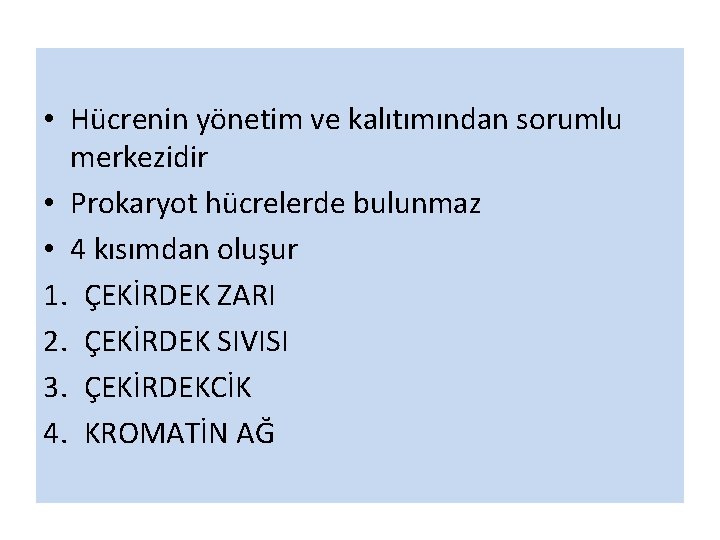 • Hücrenin yönetim ve kalıtımından sorumlu merkezidir • Prokaryot hücrelerde bulunmaz • 4 • Hücrenin yönetim ve kalıtımından sorumlu merkezidir • Prokaryot hücrelerde bulunmaz • 4