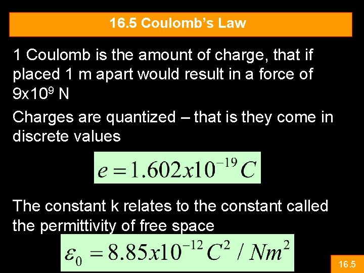 16. 5 Coulomb’s Law 1 Coulomb is the amount of charge, that if placed