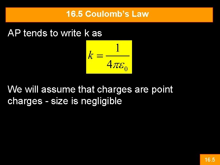 16. 5 Coulomb’s Law AP tends to write k as We will assume that