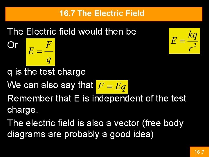 16. 7 The Electric Field The Electric field would then be Or q is