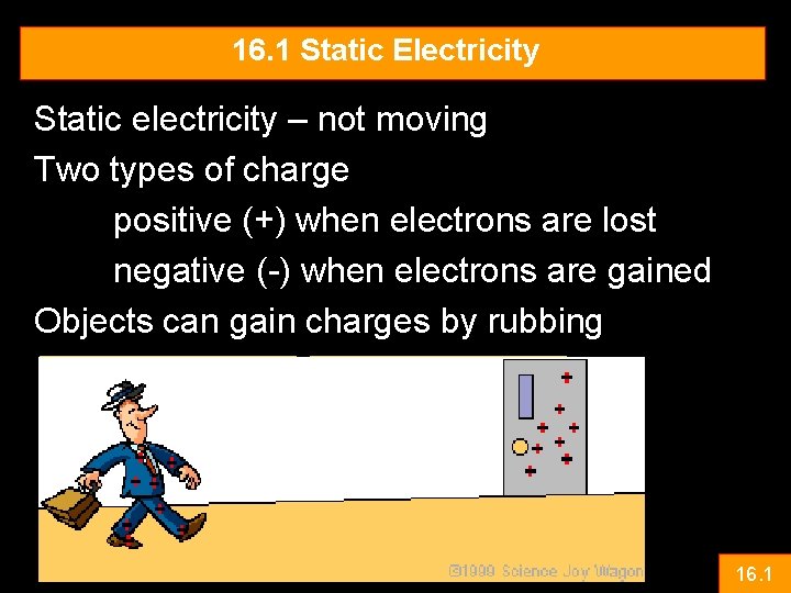 16. 1 Static Electricity Static electricity – not moving Two types of charge positive