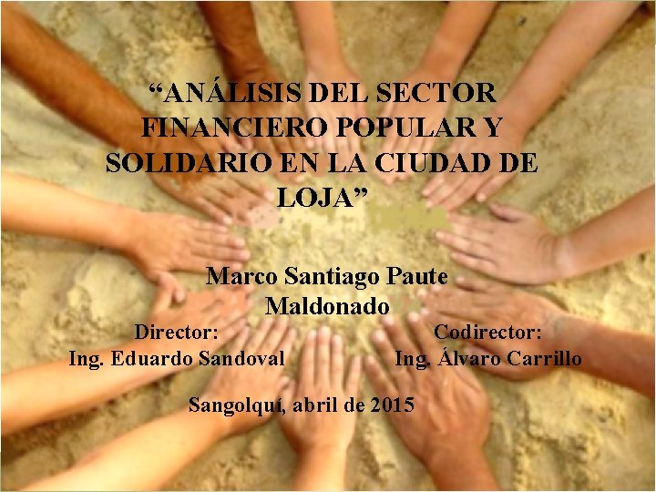 “ANÁLISIS DEL SECTOR FINANCIERO POPULAR Y SOLIDARIO EN LA CIUDAD DE LOJA” Marco Santiago “ANÁLISIS DEL SECTOR FINANCIERO POPULAR Y SOLIDARIO EN LA CIUDAD DE LOJA” Marco Santiago