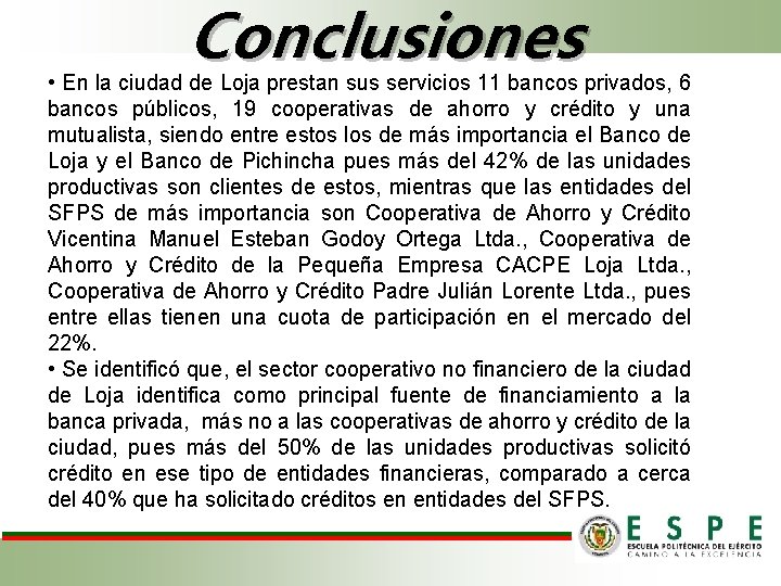 Conclusiones • En la ciudad de Loja prestan sus servicios 11 bancos privados, 6 Conclusiones • En la ciudad de Loja prestan sus servicios 11 bancos privados, 6