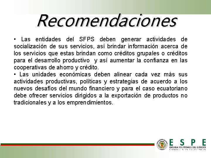 Recomendaciones • Las entidades del SFPS deben generar actividades de socialización de sus servicios, Recomendaciones • Las entidades del SFPS deben generar actividades de socialización de sus servicios,