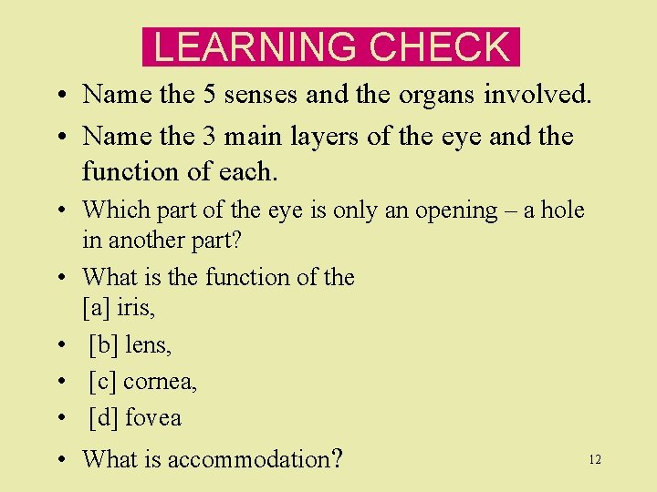 LEARNING CHECK • Name the 5 senses and the organs involved. • Name the