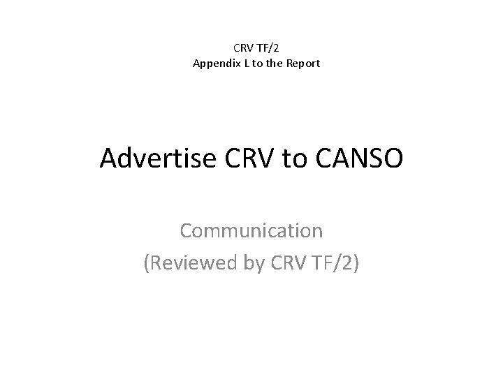 CRV TF/2 Appendix L to the Report Advertise CRV to CANSO Communication (Reviewed by