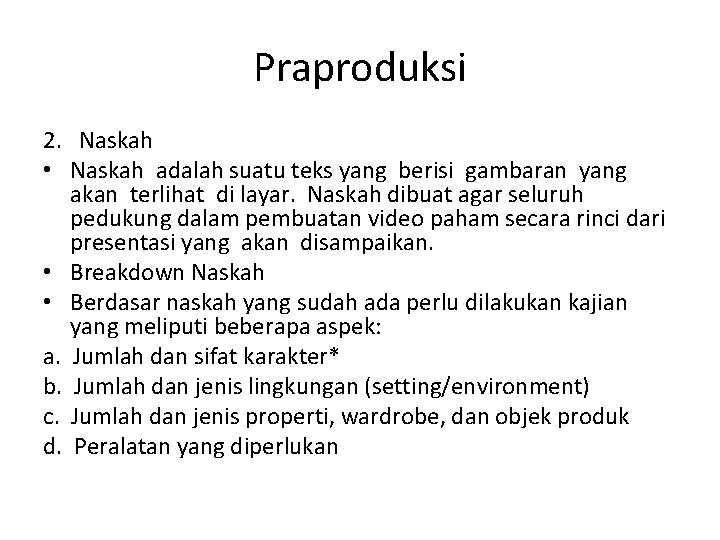 Praproduksi 2. Naskah • Naskah adalah suatu teks yang berisi gambaran yang akan terlihat