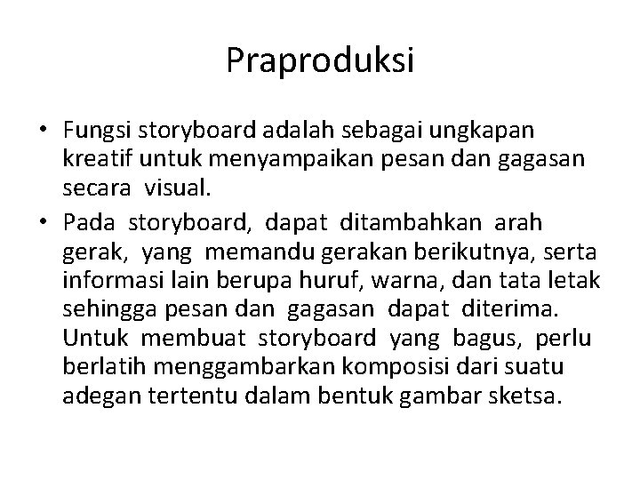 Praproduksi • Fungsi storyboard adalah sebagai ungkapan kreatif untuk menyampaikan pesan dan gagasan secara Praproduksi • Fungsi storyboard adalah sebagai ungkapan kreatif untuk menyampaikan pesan dan gagasan secara