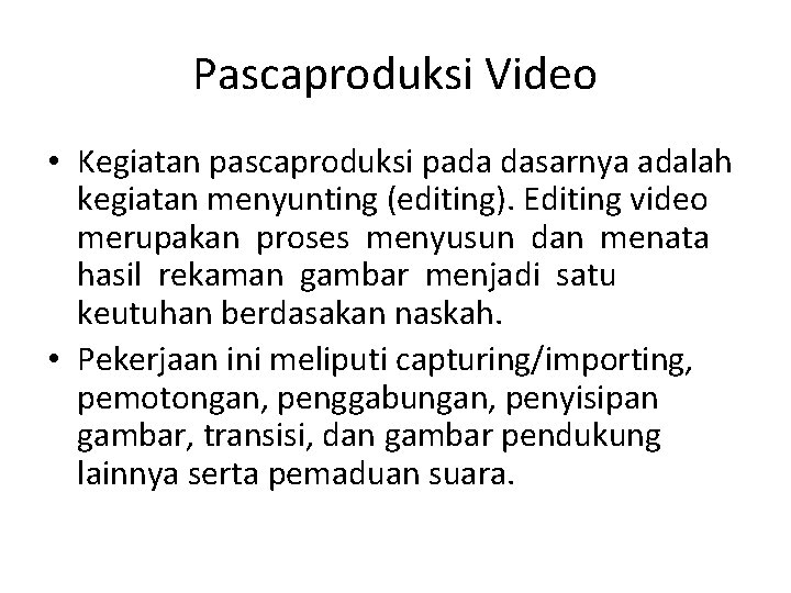 Pascaproduksi Video • Kegiatan pascaproduksi pada dasarnya adalah kegiatan menyunting (editing). Editing video merupakan