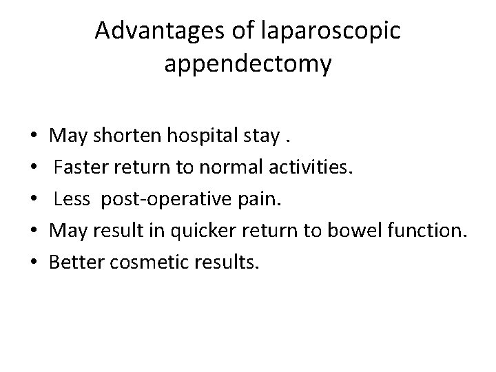 Advantages of laparoscopic appendectomy • • • May shorten hospital stay. Faster return to