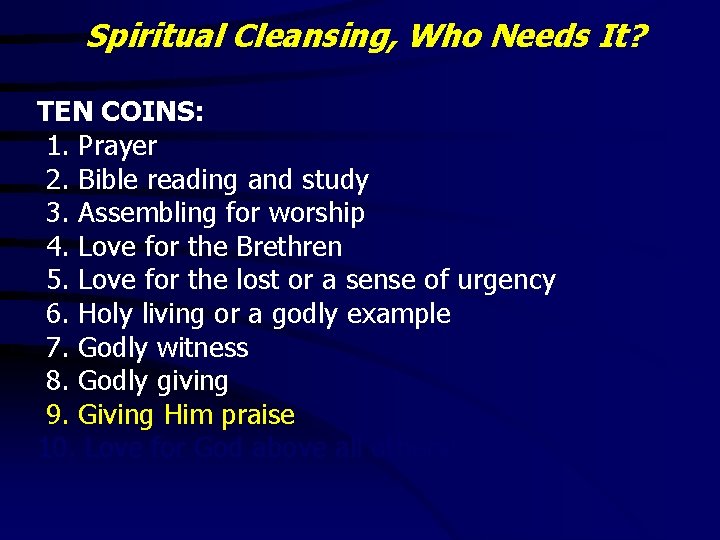 Spiritual Cleansing, Who Needs It? TEN COINS: 1. Prayer 2. Bible reading and study