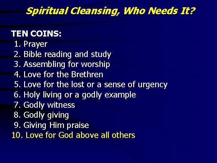 Spiritual Cleansing, Who Needs It? TEN COINS: 1. Prayer 2. Bible reading and study