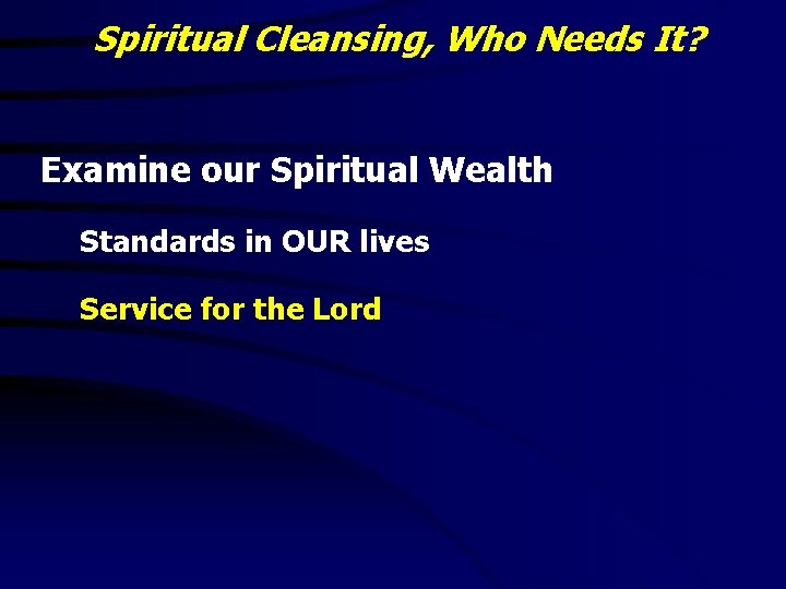 Spiritual Cleansing, Who Needs It? Examine our Spiritual Wealth Standards in OUR lives Service