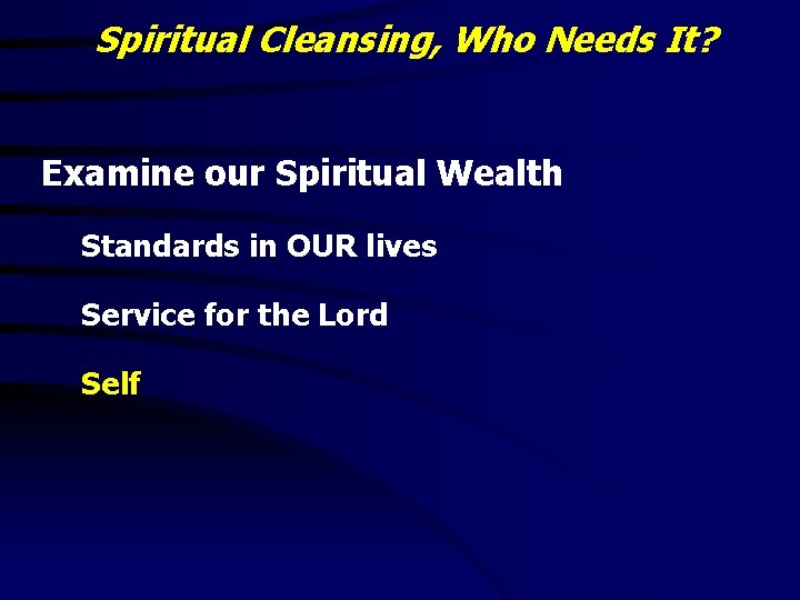 Spiritual Cleansing, Who Needs It? Examine our Spiritual Wealth Standards in OUR lives Service