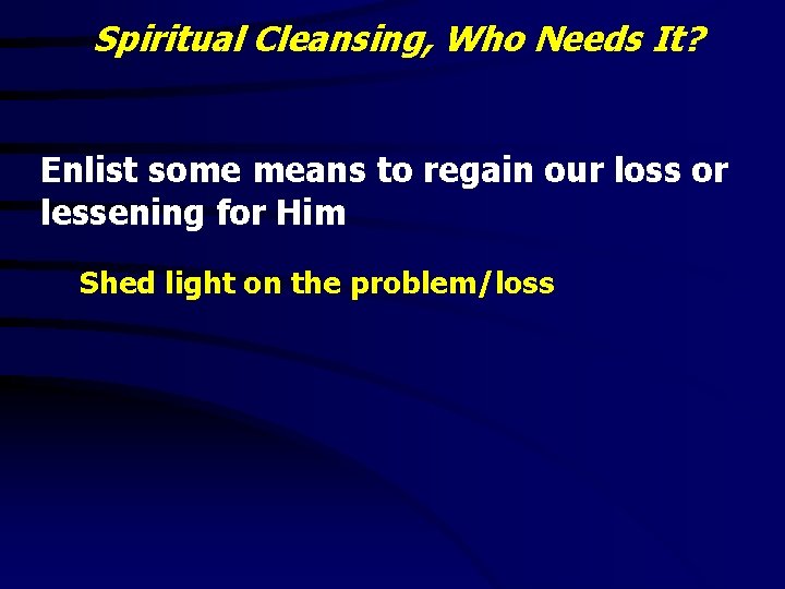 Spiritual Cleansing, Who Needs It? Enlist some means to regain our loss or lessening