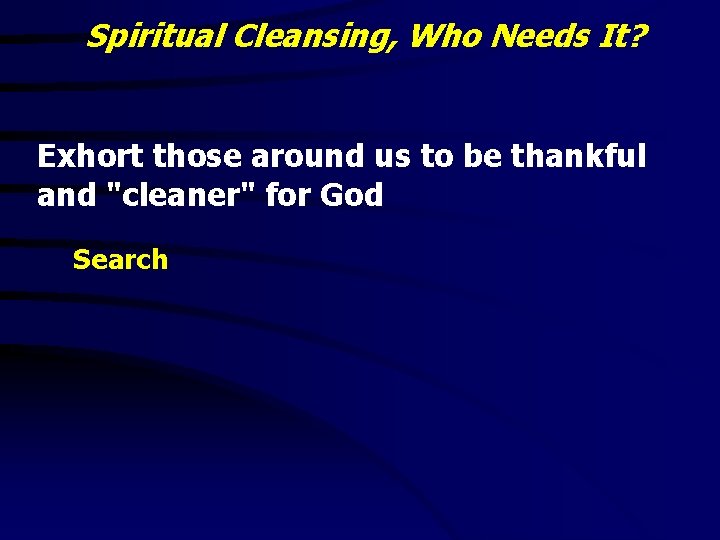 Spiritual Cleansing, Who Needs It? Exhort those around us to be thankful and "cleaner"