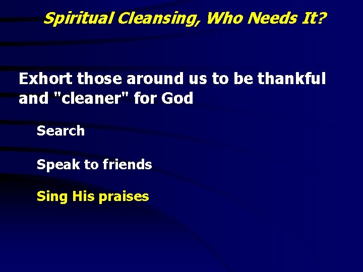 Spiritual Cleansing, Who Needs It? Exhort those around us to be thankful and "cleaner"